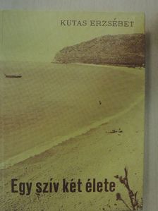 Kutas Erzsébet - Egy szív két élete [antikvár]