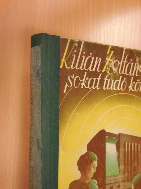 Kilián Zoltán - Kilián Zoltán sokat tudó könyve [antikvár]