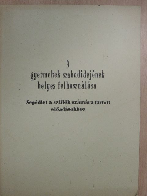 Dr. Székely Lajos - A gyermekek szabadidejének helyes felhasználása [antikvár]