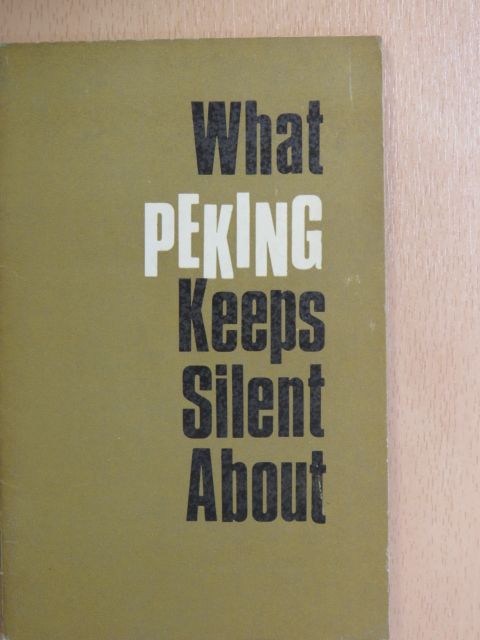 What Peking Keeps Silent About [antikvár]