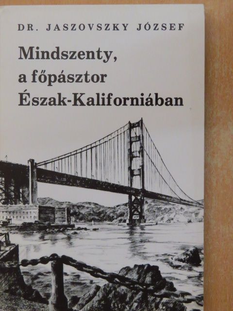 Dr. Jaszovszky József - Mindszenty, a főpásztor Észak-Kaliforniában [antikvár]