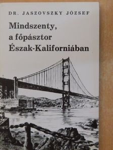 Dr. Jaszovszky József - Mindszenty, a főpásztor Észak-Kaliforniában [antikvár]