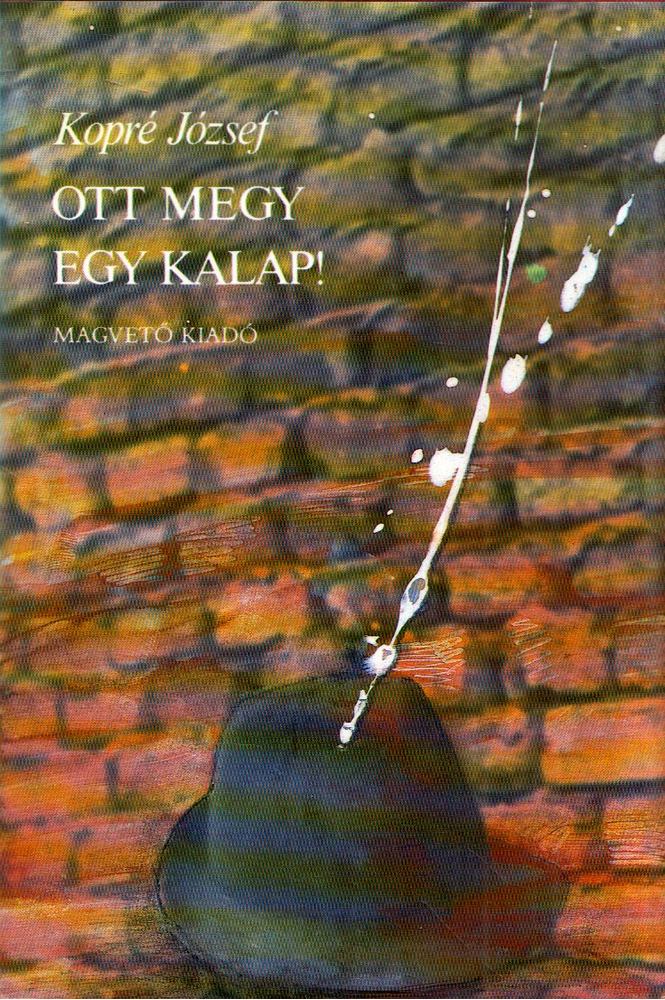 Kopré József - Ott megy egy kalap! [antikvár]