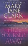Mary Jane Clark - Hide Yourself Away [antikvár]