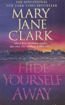 Mary Jane Clark - Hide Yourself Away [antikvár]