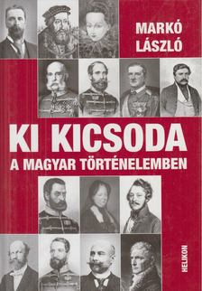Markó László - Ki kicsoda a magyar történelemben [antikvár]