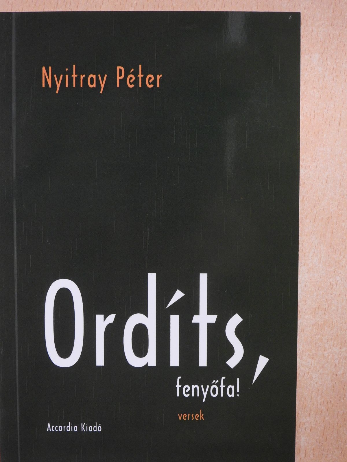 Nyitray Péter - Ordíts, fenyőfa! (dedikált példány) [antikvár]