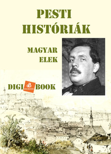 Magyar Elek - Pesti históriák [eKönyv: epub, mobi]