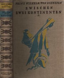 Prinz Wilhelm von Schweden - Zwischen zwei kontinenten [antikvár]