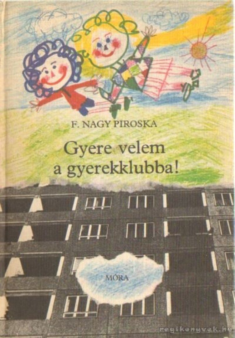 F. Nagy Piroska - Gyere velem a gyerekklubba! [antikvár]