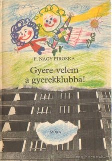 F. Nagy Piroska - Gyere velem a gyerekklubba! [antikvár]
