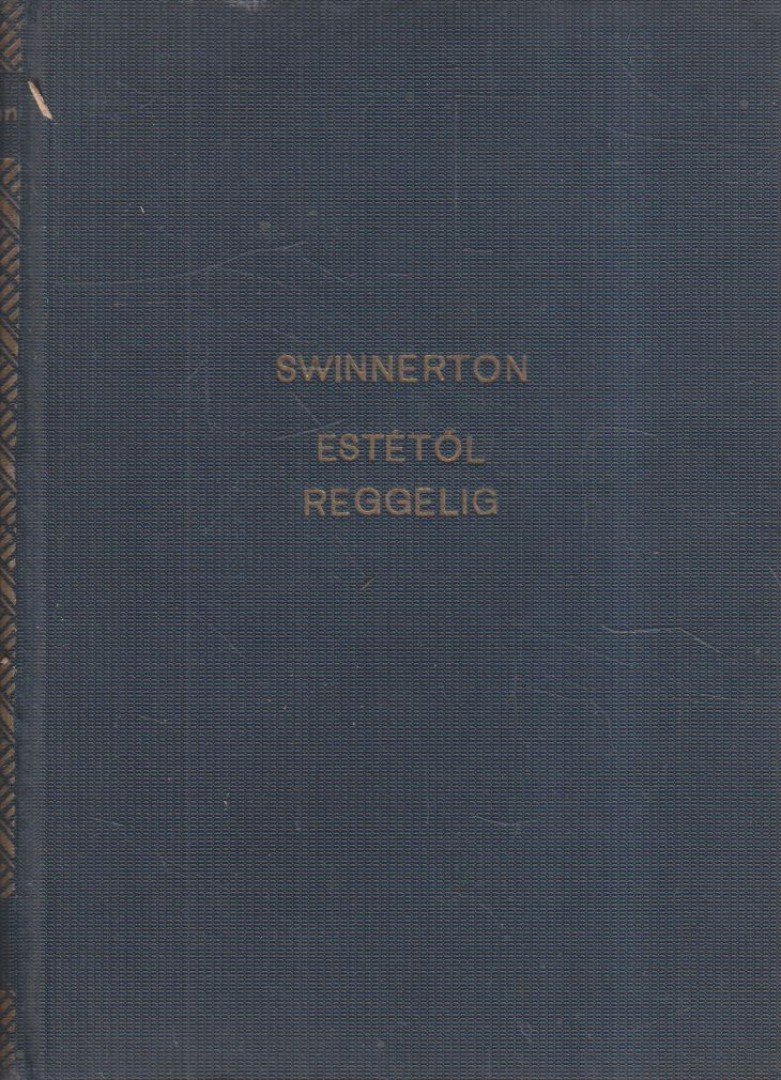 Swinnerton, Frank - Estétől reggelig [antikvár]