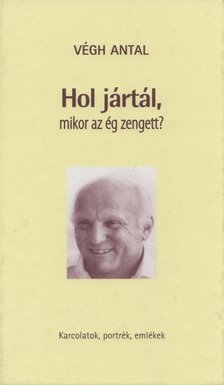 VÉGH ANTAL - Hol jártál, mikor az ég zengett? [antikvár]