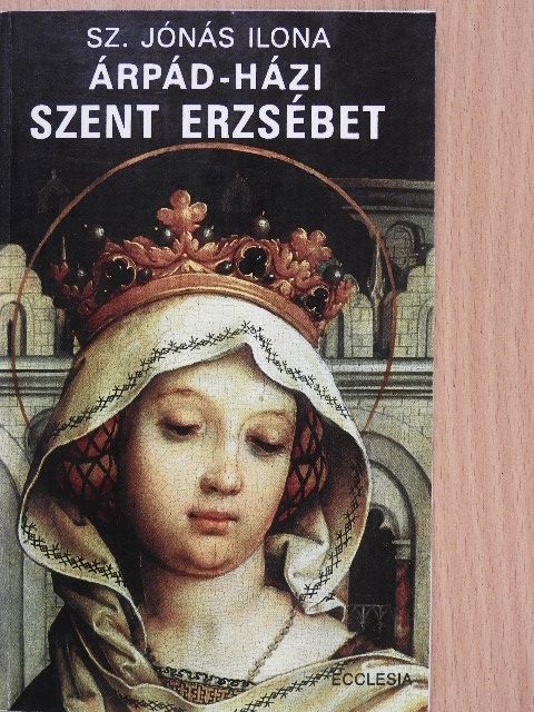 Sz. Jónás Ilona - Árpád-házi Szent Erzsébet [antikvár]
