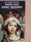 Sz. Jónás Ilona - Árpád-házi Szent Erzsébet [antikvár]