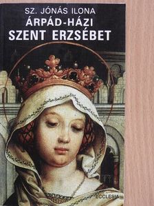 Sz. Jónás Ilona - Árpád-házi Szent Erzsébet [antikvár]