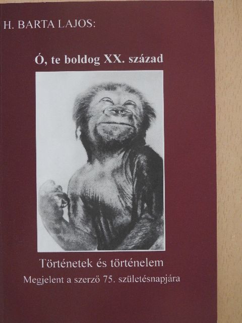 H. Barta Lajos - Ó, te boldog XX. század [antikvár]