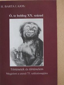 H. Barta Lajos - Ó, te boldog XX. század [antikvár]