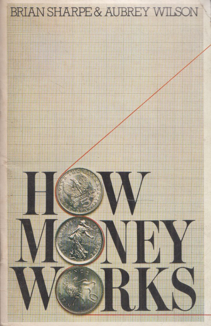 Brian Sharpe, Aubrey Wilson - How Money Works [antikvár]