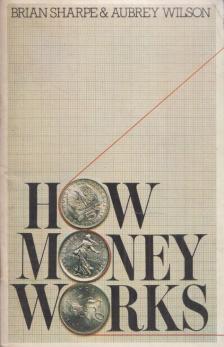 Brian Sharpe, Aubrey Wilson - How Money Works [antikvár]
