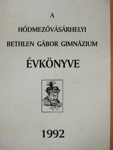 Czeglédi Sándor - A hódmezővásárhelyi Bethlen Gábor Gimnázium évkönyve 1992 (dedikált példány) [antikvár]