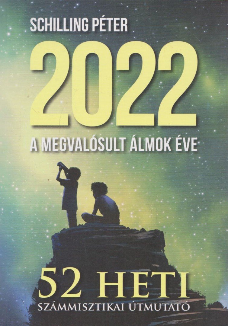 Schilling Péter - 2022 A megvalósult álmok éve - 52 heti számmisztikai útmutató [antikvár]
