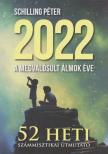 Schilling Péter - 2022 A megvalósult álmok éve - 52 heti számmisztikai útmutató [antikvár]