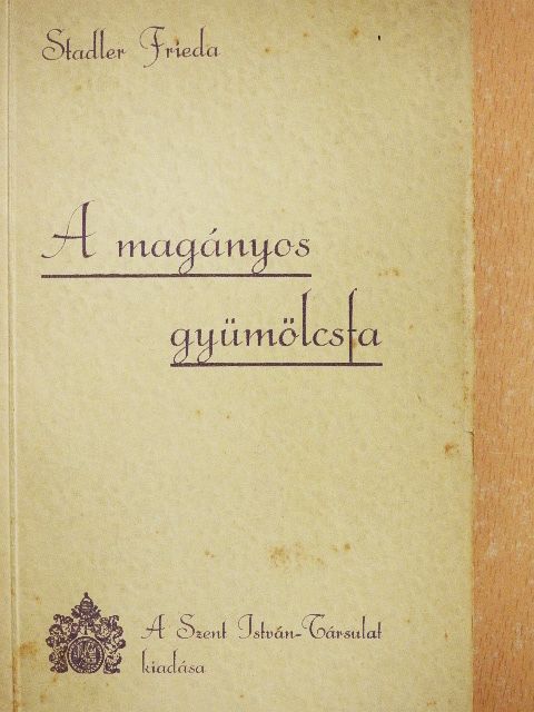 Stadler Frieda - A magányos gyümölcsfa [antikvár]