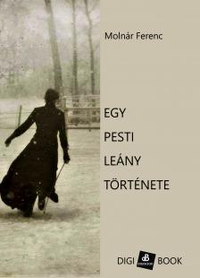 MOLNÁR FERENC - Egy pesti leány története [eKönyv: epub, mobi]