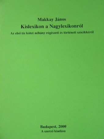 Makkay János - Kislexikon a Nagylexikonról [antikvár]