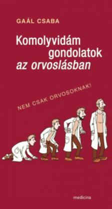 Gaál Csaba - Komolyvidám gondolatok az orvoslásban [antikvár]