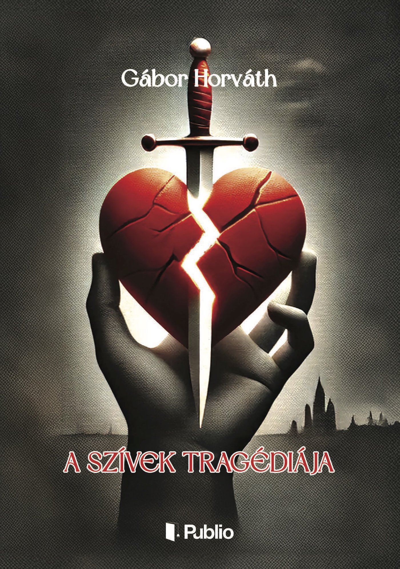 GÁBOR HORVÁTH - A szívek tragédiája [eKönyv: epub, mobi]