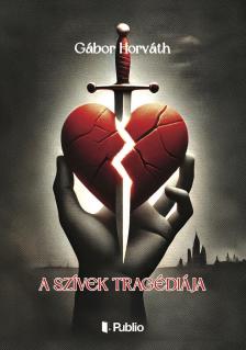 GÁBOR HORVÁTH - A szívek tragédiája [eKönyv: epub, mobi]
