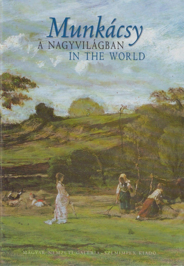 Gosztonyi Ferenc (szerk.) - Munkácsy a nagyvilágban / Munkácsy in the World [antikvár]