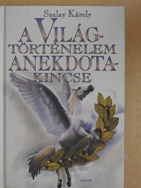 Szalay Károly - A világtörténelem anekdotakincse [antikvár]