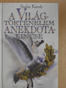 Szalay Károly - A világtörténelem anekdotakincse [antikvár]