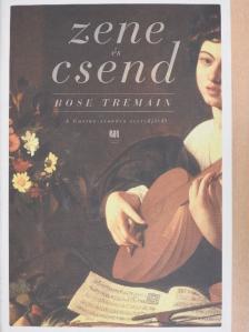 Rose Tremain - Zene és csend [antikvár]