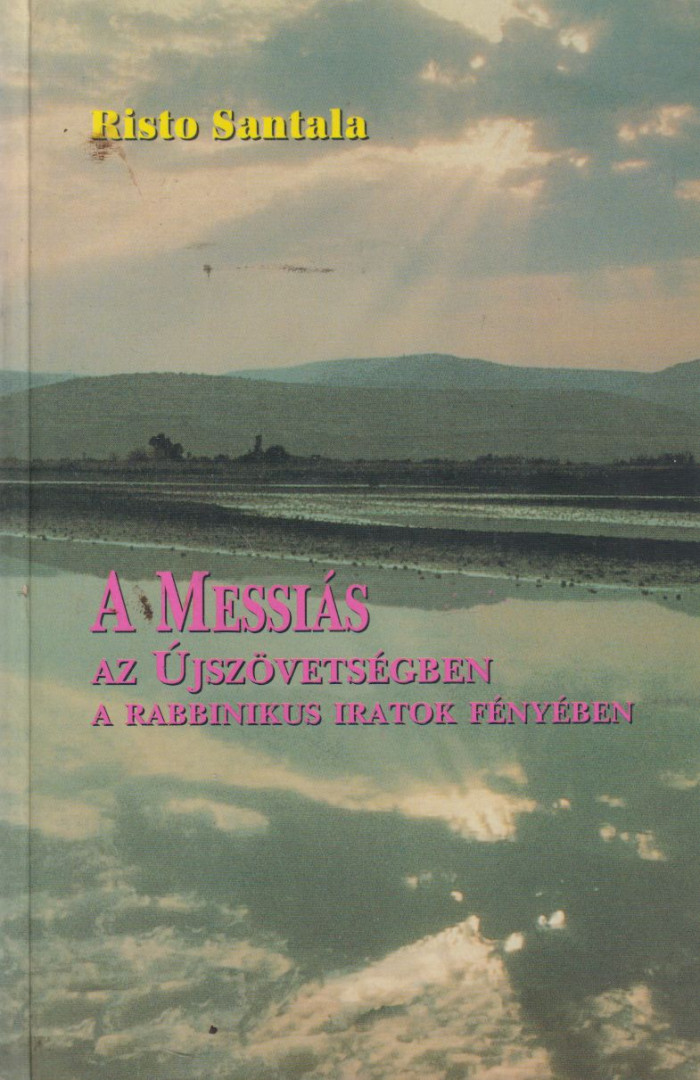 Risto Santala - A Messiás az Újszövetségben a rabbinikus iratok fényében [antikvár]