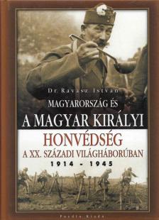 Ravasz István - Magyarország és a Magyar Királyi Honvédség a XX. századi világháborúban [antikvár]