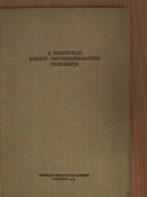 Biróné dr. Nagy Edit - A testnevelés néhány tantárgypedagógiai problémája [antikvár]