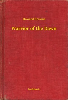 Browne Howard - Warrior of the Dawn [eKönyv: epub, mobi]
