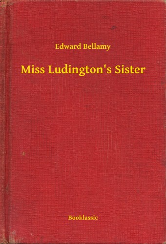 BELLAMY, EDWARD - Miss Ludington's Sister [eKönyv: epub, mobi]