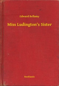 BELLAMY, EDWARD - Miss Ludington's Sister [eKönyv: epub, mobi]