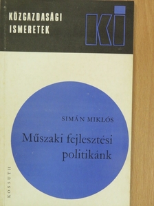 Simán Miklós - Műszaki fejlesztési politikánk [antikvár]