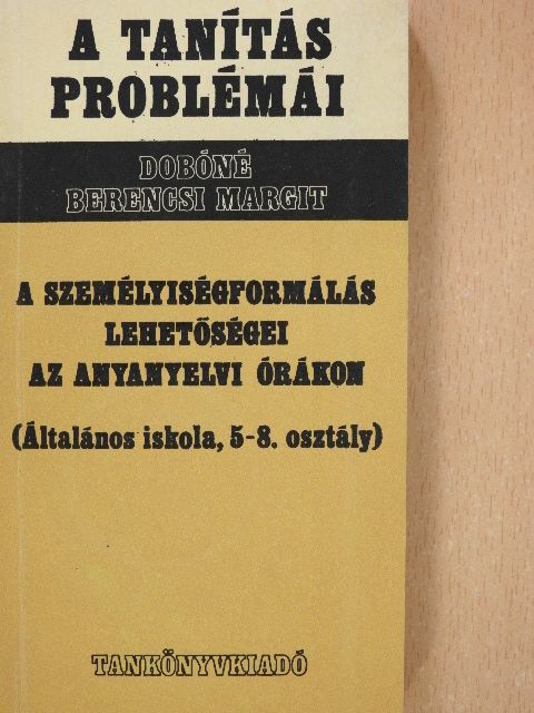 Dobóné Dr. Berencsi Margit - A személyiségformálás lehetőségei az anyanyelvi órákon [antikvár]