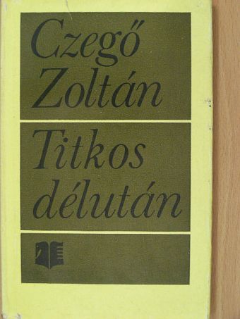 Czegő Zoltán - Titkos délután [antikvár]