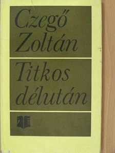 Czegő Zoltán - Titkos délután [antikvár]