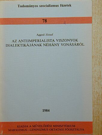Aggod József - Az antiimperialista viszonyok dialektikájának néhány vonásáról [antikvár]