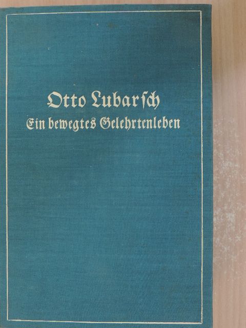 Otto Lubarsch - Ein bewegtes Gelehrtenleben (gótbetűs) [antikvár]