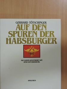 Gerhard Tötschinger - Auf den Spuren der Habsburger [antikvár]